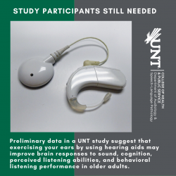 Preliminary results from a UNT study suggest "exercising" your ears with hearing aids may improve your brain and listening behaviors